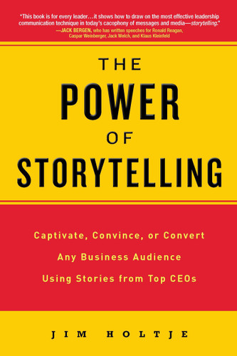 The Power of Storytelling: Captivate, Convince, or Convert Any Business Audience UsingStories from Top CEOs book cover by Jim Holtje