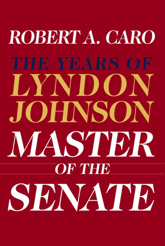 Master of the Senate (Pulitzer Prize Winner): The Years of Lyndon Johnson III (The Years of Lyndon Johnson) book cover by Robert A. Caro