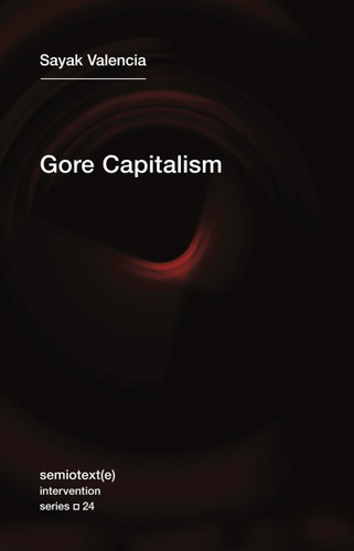 Gore Capitalism (Semiotext(e) / Intervention Series) book cover by Sayak Valencia
