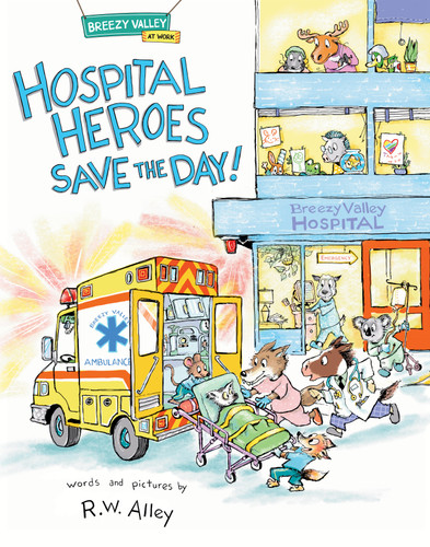 Hospital Heroes Save the Day! (Breezy Valley at Work) book cover by R. W. Alley