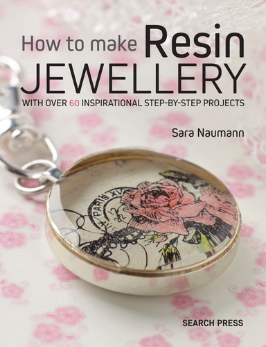 How to Make Resin Jewellery: With over 50 inspirational step-by-step projects book cover by Sara Naumann