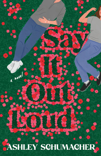 Say It Out Loud: A Novel book cover by Ashley Schumacher
