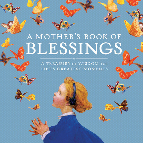 A Mother's Book of Blessings: A Treasury of Wisdom for Life's Greatest Moments book cover by 