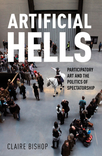 Artificial Hells: Participatory Art and the Politics of Spectatorship book cover by Claire Bishop