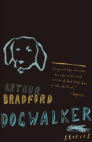 Dogwalker: Stories (Vintage Contemporaries) book cover by Arthur Bradford