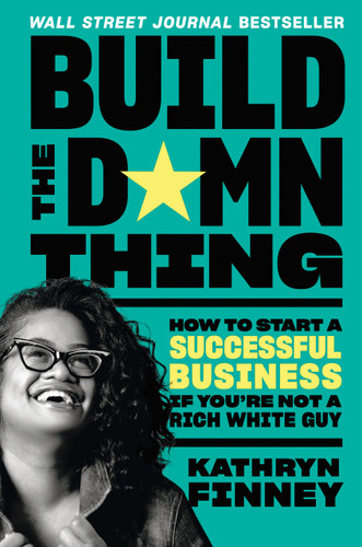 Build the Damn Thing: How to Start a Successful Business If You're Not a Rich White Guy book cover by Kathryn Finney