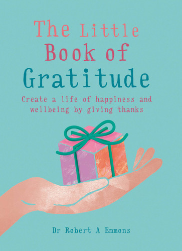 The Little Book of Gratitude: Create a life of happiness and wellbeing by giving thanks (Little Book of) book cover by Dr. Robert A. Emmons PhD