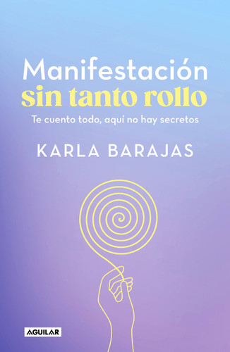 Manifestación sin tanto rollo / Manifestation Without the Fuss: Find Out Everything, With No Secrets book cover by Karla Barajas