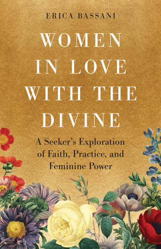 Women in Love with the Divine: A Seeker's Exploration of Faith, Practice, and Feminine Power book cover by Erica Bassani