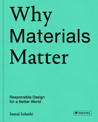 Why Materials Matter: Responsible Design for a Better World book cover by Seetal Solanki