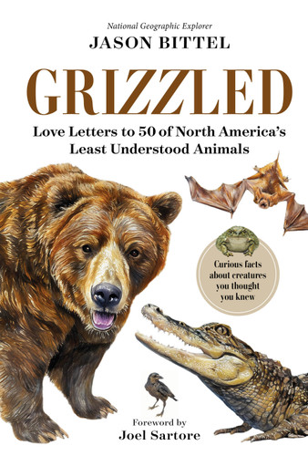 Grizzled: Love Letters to 50 of North America's Least Understood Animals book cover by Jason Bittel