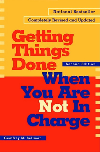 Getting Things Done When You Are Not in Charge book cover by Geoffrey M. Bellman