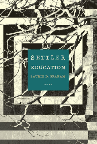 Settler Education: Poems book cover by Laurie D. Graham