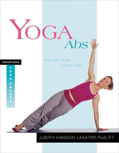 Yoga Abs: Moving from Your Core (Yoga Shorts) book cover by Judith Hanson Lasater