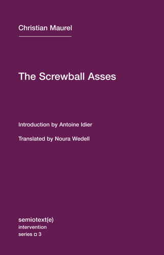 The Screwball Asses and Other Texts (Semiotext(e) / Intervention Series) book cover by Christian Maurel