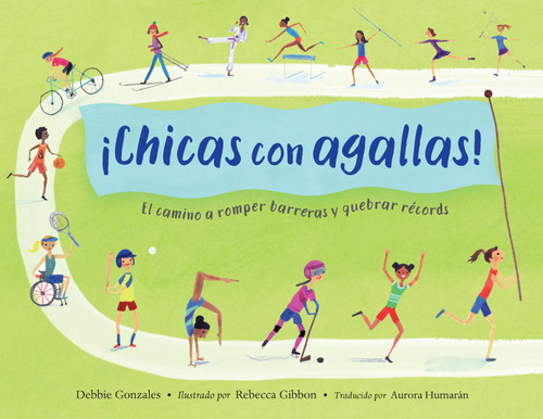 ¡Chicas con agallas! (Spanish Edition): El camino a romper barreras y quebrar récords book cover by Debbie Gonzales
