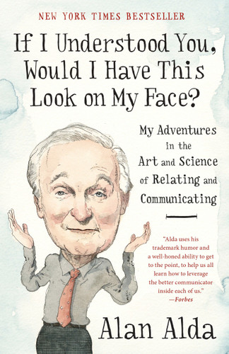 If I Understood You, Would I Have This Look on My Face?: My Adventures in the Art and Science of Relating and Communicating book cover by Alan Alda
