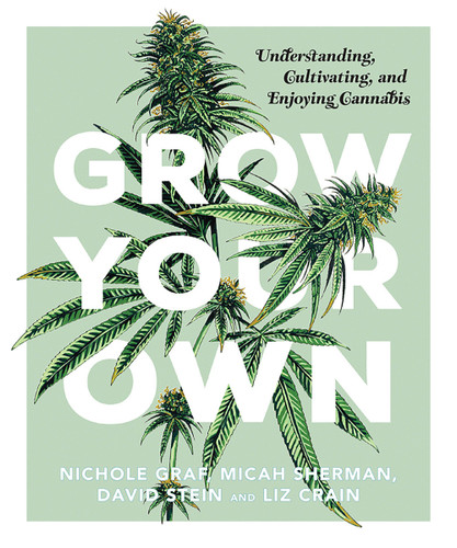 Grow Your Own: Understanding, Cultivating, and Enjoying Marijuana book cover by Nichole Graf