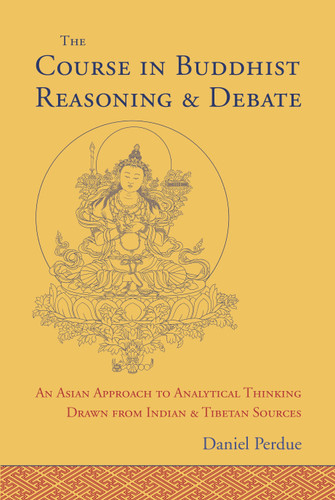 The Course in Buddhist Reasoning and Debate: An Asian Approach to Analytical Thinking Drawn from Indian and Tibetan Sources book cover by Daniel Perdue