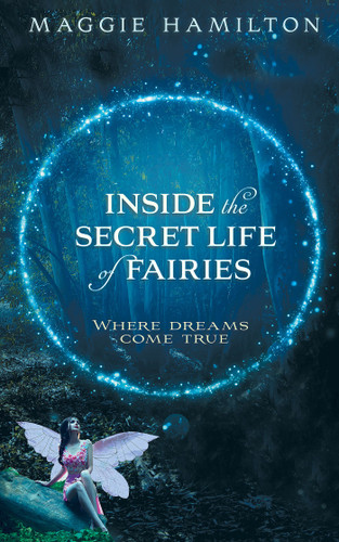 Inside the Secret Life of Fairies: Where Dreams Come True book cover by Maggie Hamilton