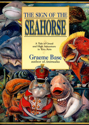 The Sign of the Seahorse: A Tale of Greed and High Adventure in Two Acts book cover by Graeme Base