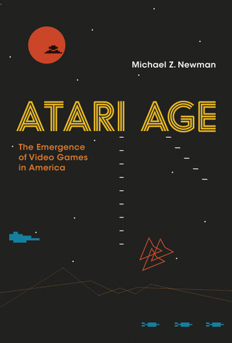 Atari Age: The Emergence of Video Games in America book cover by Michael Z. Newman