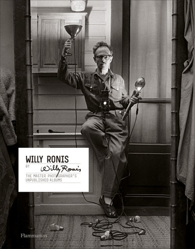 Willy Ronis by Willy Ronis: The Master Photographer's Unpublished Albums book cover by Willy Ronis, Matthieu Rivallin