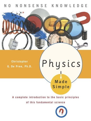 Physics Made Simple: A Complete Introduction to the Basic Principles of This Fundamental Science (Made Simple) book cover by Christopher G. De Pree, Ph.D.