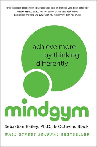 Mind Gym: Achieve More by Thinking Differently book cover by Sebastian Bailey, Octavius Black