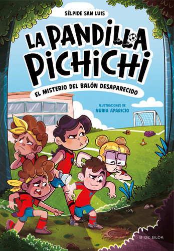 El misterio del balón desaparecido / Mystery of the Lost Ball (LA PANDILLA PICHICHI) book cover by Sélpide San Luis