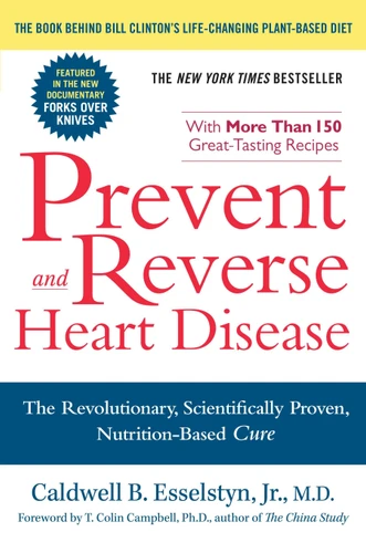 Prevent and Reverse Heart Disease: The Revolutionary, Scientifically Proven, Nutrition-Based Cure book cover by Caldwell B. Esselstyn Jr. M.D.