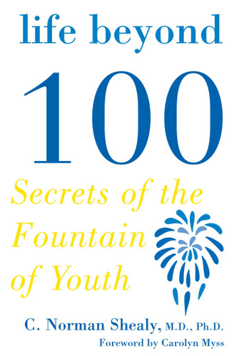 Life Beyond 100: Secrets of the Fountain of Youth book cover by C. Norman Shealy, M.D., Ph.D.