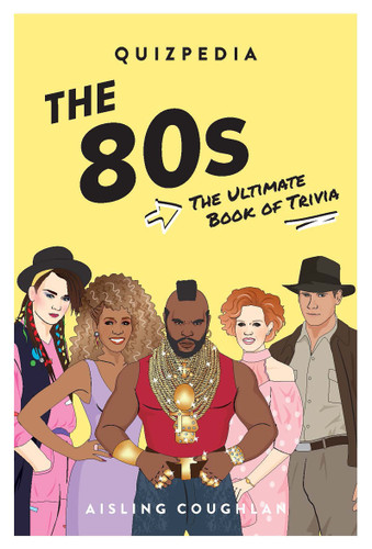 The 80s Quizpedia: The Ultimate Book of Trivia (QUIZPEDIA) book cover by Aisling Coughlan