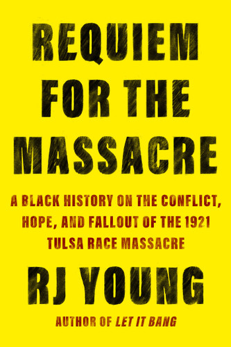 Requiem for the Massacre: A Black History on the Conflict, Hope, and Fallout of the 1921 Tulsa Race Massacre book cover by RJ Young