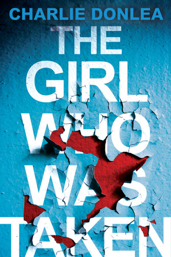 The Girl Who Was Taken: A Gripping Psychological Thriller book cover by Charlie Donlea