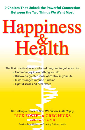 Happiness & Health: 9 Choices That Unlock the Powerful Connection Between the TwoThings We Want Most book cover by Rick Foster, Greg Hicks, Jen Seda M.D.