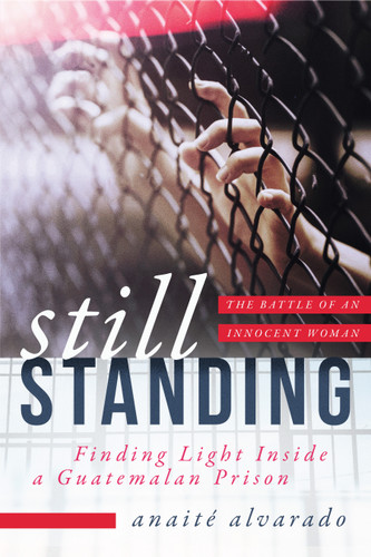 Still Standing: Finding Light Inside a Guatemalan Prison, The Battle of an Innocent Woman book cover by Anaité Alvarado