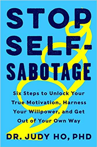 Stop Self-Sabotage: Six Steps to Unlock Your True Motivation, Harness Your Willpower, and Get Out of Your Own Way Cover