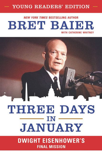 Three Days in January: Young Readers’ Edition: Dwight Eisenhower's Final Mission book cover by Bret Baier, Catherine Whitney