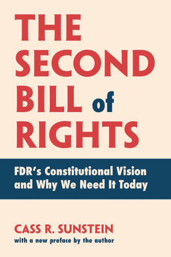 The Second Bill of Rights: FDR's Constitutional Vision and Why We Need It Today, with a new preface by the author book cover by Cass R. Sunstein