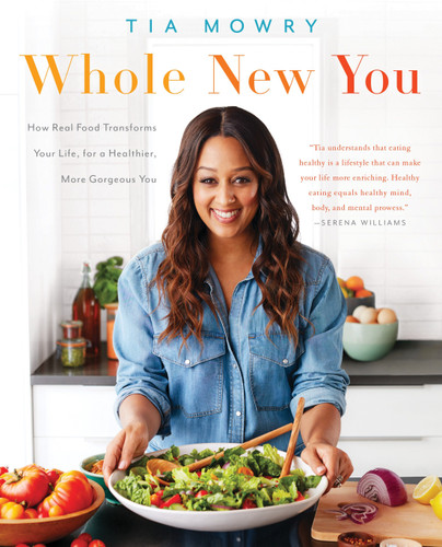 Whole New You: How Real Food Transforms Your Life, for a Healthier, More Gorgeous You: A Cookbook book cover by Tia Mowry