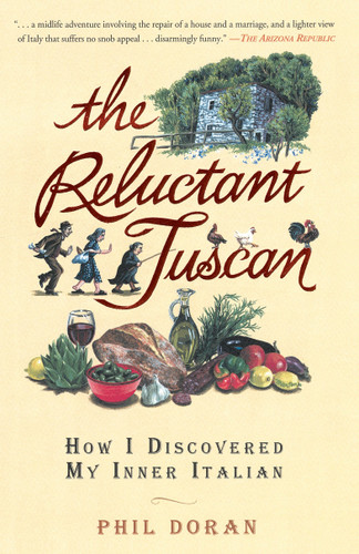The Reluctant Tuscan: How I Discovered My Inner Italian book cover by Phil Doran