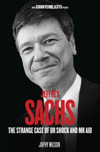 Jeffrey Sachs: The Strange Case of Dr. Shock and Mr. Aid (Counterblasts) book cover by Japhy Wilson
