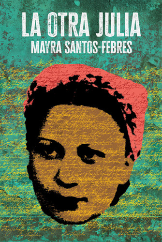 La otra Julia / The Other Julia book cover by Mayra Santos-Febres