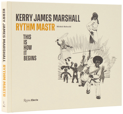 Kerry James Marshall: Rythm Mastr. This Is How It Begins book cover by Kerry James Marshall, Michele Robecchi