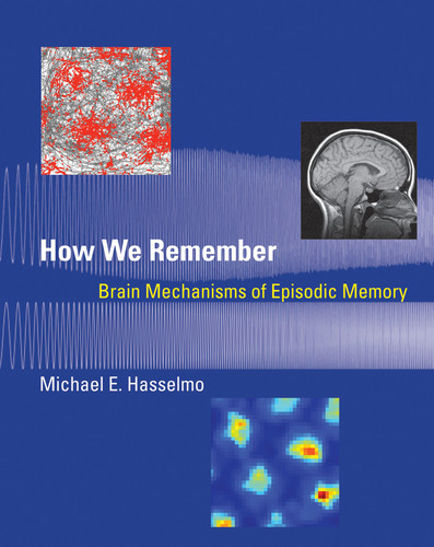 How We Remember: Brain Mechanisms of Episodic Memory book cover by Michael E. Hasselmo