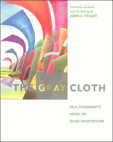The Gray Cloth: A Novel on Glass Architecture book cover by Paul Scheerbart