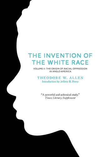 The Invention of the White Race, Volume 2: The Origin of Racial Oppression in Anglo-America (The Invention of the White Race) book cover by Theodore W. Allen
