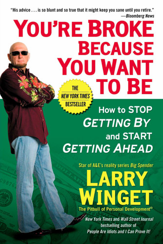 You're Broke Because You Want to Be: How to Stop Getting By and Start Getting Ahead book cover by Larry Winget