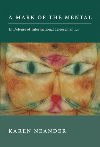 A Mark of the Mental: In Defense of Informational Teleosemantics (Life and Mind: Philosophical Issues in Biology and Psychology) book cover by Karen Neander